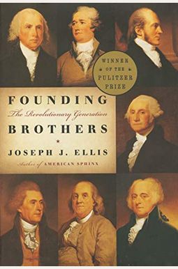 Founding Brothers: The Revolutionary Generation Founding Brothers: The Revolutionary Generation