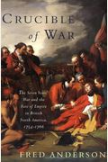 The Crucible Of War: The Seven Years' War And The Fate Of Empire In British North America, 1754-1766