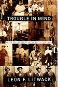 Trouble In Mind: Black Southerners In The Age Of Jim Crow