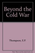 Beyond the cold war: A new approach to the arms race and nuclear annihilation