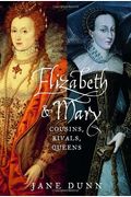 Elizabeth And Mary: Cousins, Rivals, Queens