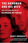 The Hangman And His Wife: The Life And Death Of Reinhard Heydrich