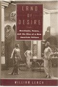 LAND OF DESIRE: Merchants, Power, and the Rise of a New American Culture