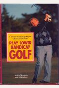 A Unique Teacher Of The Pros Shows You How To Play Lower Handicap Golf