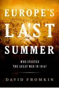 Europe's Last Summer: Who Started The Great War In 1914?