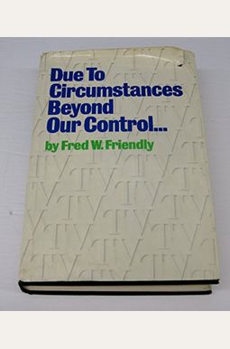 Buy Due to Circumstances Beyond Our Control... Book By: Fred W Friendly