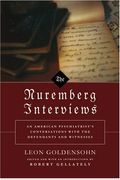 The Nuremberg Interviews: An American Psychiatrist's Conversations With The Defendants And Witnesses