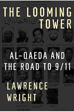 The Looming Tower: Al-Qaeda And The Road To 9/11 The Looming Tower: Al-Qaeda And The Road To 9/11