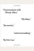Conversations With Woody Allen: His Films, The Movies, And Moviemaking