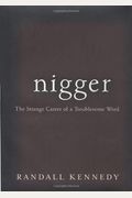 Nigger: The Strange Career Of A Troublesome Word