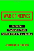 War Of Nerves: Chemical Warfare From World War I To Al-Qaeda