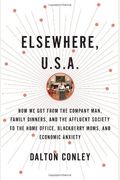 Elsewhere, U.s.a.: How We Got From The Company Man, Family Dinners, And The Affluent Society To The Home Office, Blackberry Moms, And Eco