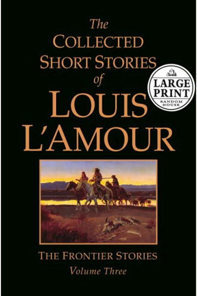 The Collected Short Stories Of Louis L'amour, Volume 3: The Frontier Stories