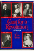 Cast For A Revolution: Some American Friends And Enemies, 1728-1814