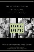 Trading Twelves: The Selected Letters of Ralph Ellison and Albert Murray (Modern Library)