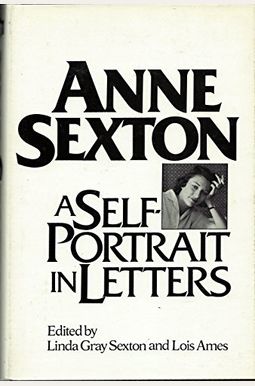 Anne Sexton: A Self-Portrait In Letters Anne Sexton: A Self-Portrait In Letters