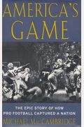 America's Game: The Epic Story Of How Pro Football Captured A Nation