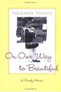 On Our Way to Beautiful: A Family Memoir