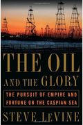 The Oil And The Glory: The Pursuit Of Empire