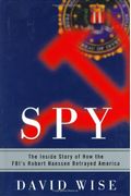 Spy: The Inside Story Of How The Fbi's Robert Hanssen Betrayed America