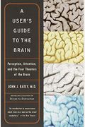 A User's Guide To The Brain: Perception, Attention, And The Four Theaters Of The Brain