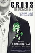 Gross Indecency: The Three Trials Of Oscar Wilde