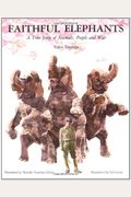 Faithful Elephants: A True Story Of Animals, People, And War