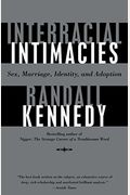 Interracial Intimacies: Sex, Marriage, Identity, And Adoption