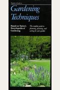 Taylor's Guide to Gardening Techniques: The Complete Guide to Planning, Planting, and Caring for Your Garden (Taylor's Gardening Guides)
