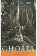 A Land Of Ghosts: The Braided Lives Of People And The Forest In Far Western Amazonia