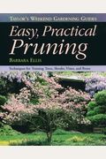 Taylor's Weekend Gardening Guide To Easy Practical Pruning: Techniques For Training Trees, Shrubs, Vines, And Roses