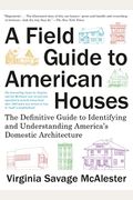 A Field Guide to American Houses (Revised): The Definitive Guide to Identifying and Understanding America's Domestic Architecture