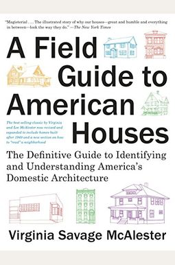 A Field Guide to American Houses (Revised): The Definitive Guide to Identifying and Understanding America's Domestic Architecture A Field Guide to American Houses (Revised): The Definitive Guide to Identifying and Understanding America's Domestic Architecture