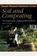 Taylor's Weekend Gardening Guide To Soil And Composting: The Complete Guide To Building Healthy, Fertile Soil