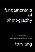 Fundamentals Of Photography: The Essential Handbook For Both Digital And Film Cameras