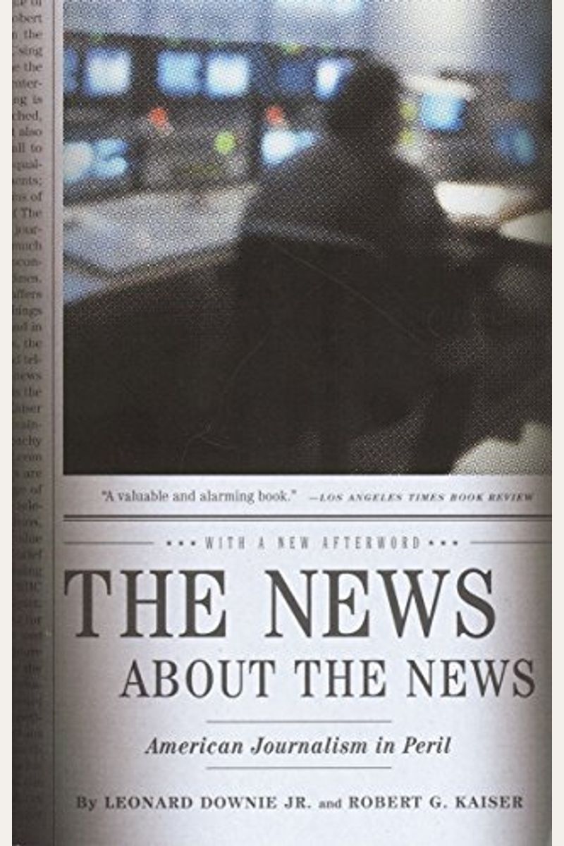 The News About The News: American Journalism In Peril