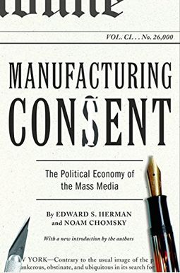 Manufacturing Consent: The Political Economy Of The Mass Media Manufacturing Consent: The Political Economy Of The Mass Media