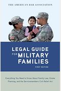 The American Bar Association Legal Guide For Military Families: Everything You Need To Know About Family Law, Estate Planning, And The Servicemembers Civil Relief Act