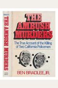 The Ambush Murders: The True Account Of The Killing Of Two California Policemen