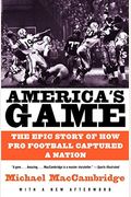 America's Game: The Epic Story Of How Pro Football Captured A Nation