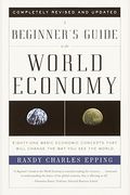A Beginner's Guide to the World Economy: Eighty-One Basic Economic Concepts That Will Change the Way You See the World