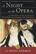 A Night At The Opera: An Irreverent Guide To The Plots, The Singers, The Composers, The Recordings