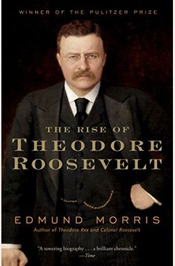 The Rise of Theodore Roosevelt The Rise of Theodore Roosevelt