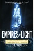 Empires Of Light: Edison, Tesla, Westinghouse, And The Race To Electrify The World