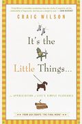 It's The Little Things . . .: An Appreciation Of Life's Simple Pleasures
