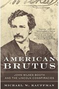 American Brutus: John Wilkes Booth And The Lincoln Conspiracies