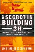 The Secret In Building 26: The Untold Story Of How America Broke The Final U-Boat Enigma Code