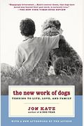 The New Work Of Dogs: Tending To Life, Love, And Family
