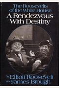 A Rendezvous With Destiny: The Roosevelts Of The White House