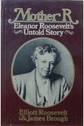Mother R.: Eleanor Roosevelt's Untold Story